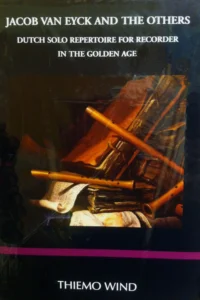 Jacob Van Eyck and the Others - Dutch Solo Repertoire for Recorder in the Golden Age